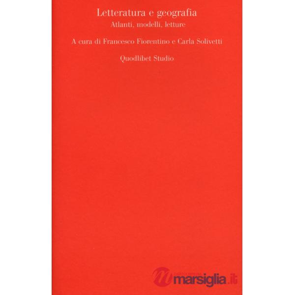 Letteratura e geografia. Atlanti, modelli, letture