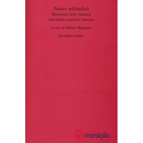 Nuove solitudini. Mutamenti delle relazioni nell'ultima narrativa francese