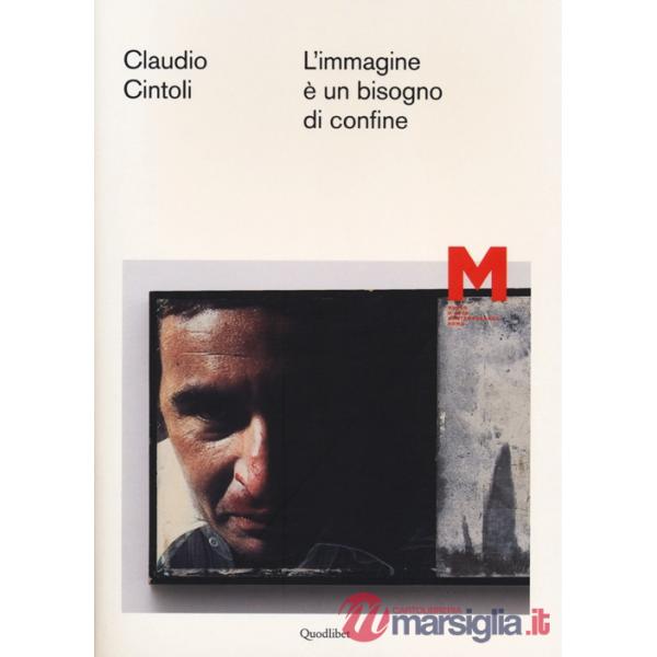 Claudio Cintoli. L'immagine è un bisogno di confine. Ediz. illustrata
