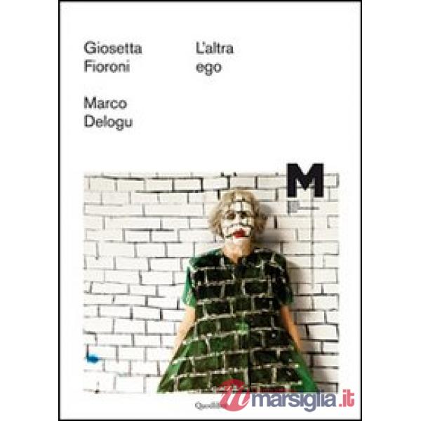Altra ego. Giosetta Fioroni, Marco Delogu. Ediz. illustrata (L')