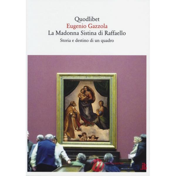 Madonna Sistina di Raffaello. Storia e destino di un quadro (La)