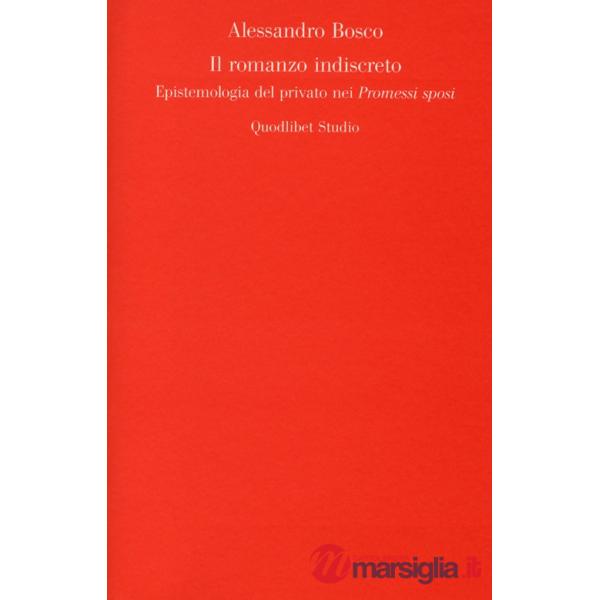 Romanzo indiscreto. Epistemologia del privato nei «Promessi sposi» (Il)