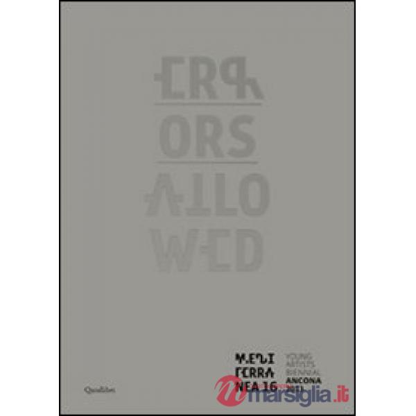 Errors allowed. Mediterranea 16. Young artist biennale Ancona 2013. Ediz. multilingue