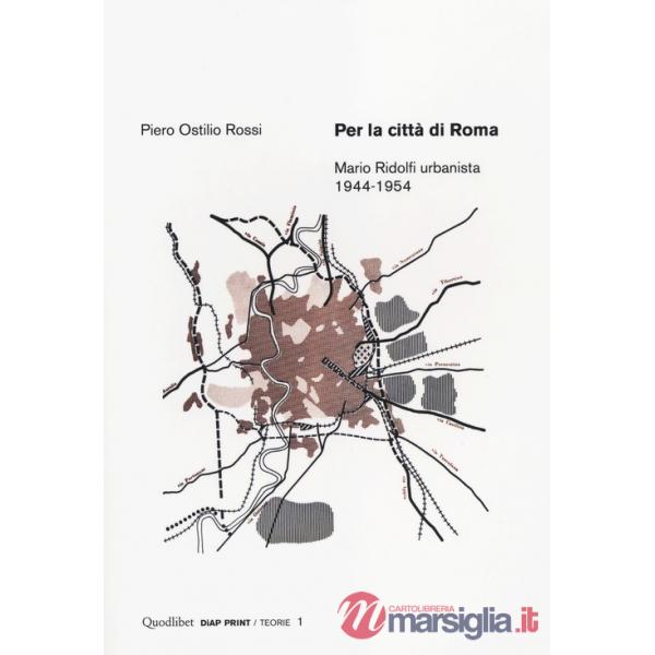 Per la città di Roma. Mario Ridolfi urbanista 1944-1954