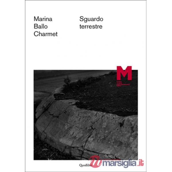 Marina Ballo Charmet. Sguardo terrestre. Ediz. italiana e inglese