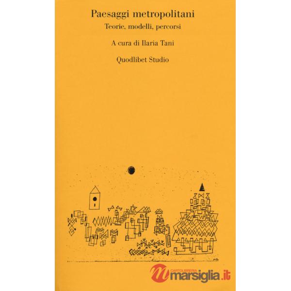 Paesaggi metropolitani. Teorie, modelli, percorsi