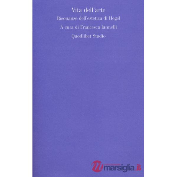 Vita dell'arte. Risonanze dell'estetica di Hegel