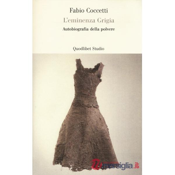 Eminenza grigia. Autobiografia della polvere (L')