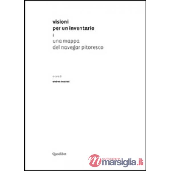 Visioni per un inventario. Una mappa del navegar pitoresco. Ediz. illustrata