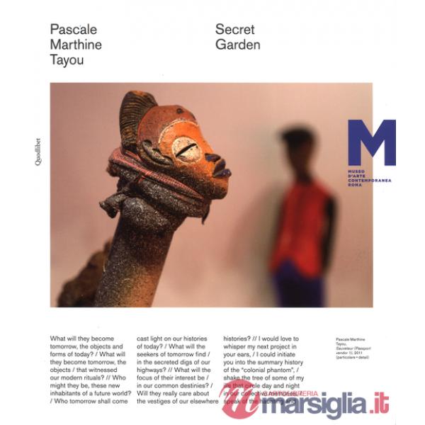 Pascale Marthine Tayou. Secret garden. Catalogo della mostra (Roma, novembre 2012-aprile 2013). Ediz. italiana e inglese