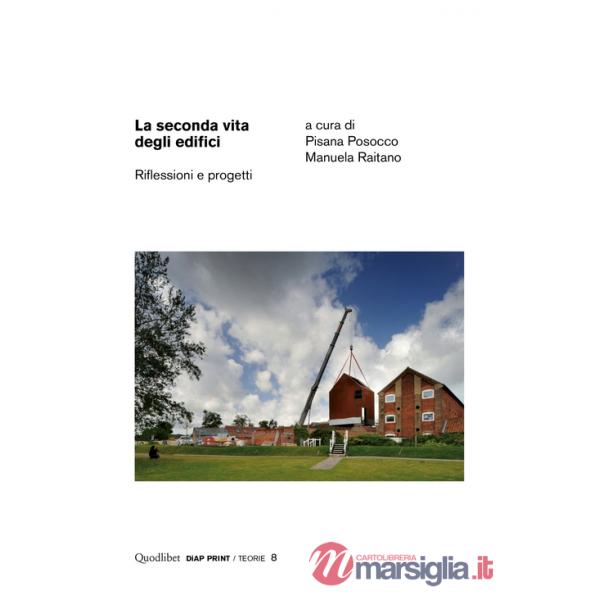 Seconda vita degli edifici. Riflessioni e progetti. Ediz. illustrata (La)