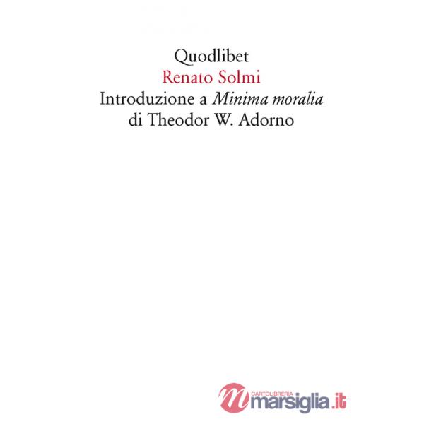 Introduzione a «Minima moralia» di Theodor W. Adorno