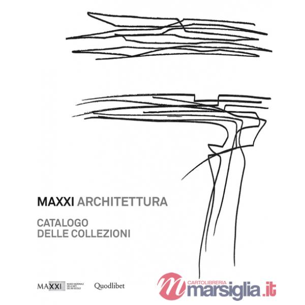 MAXXI architettura. Catalogo delle collezioni. Ediz. illustrata