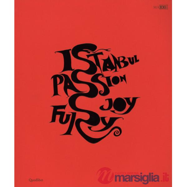 Istanbul. Passione, gioia, furore-Istanbul. Passion, joy, fury. Catalogo della mostra (Roma, 11 dicembre 2015-30 aprile 2016). E