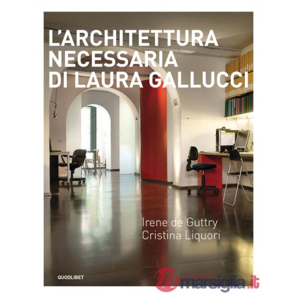 Architettura necessaria di Laura Gallucci. Ediz. illustrata (L')