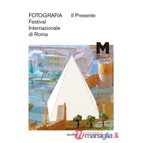 Presente. Fotografia. Festival internazionale di Roma. Ediz. multilingue (Il)