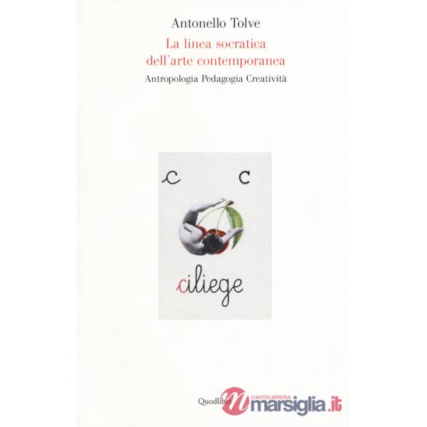 Linea socratica dell'arte contemporanea. Antropologia pedagogia creatività (La)