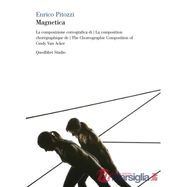 Magnetica. La composizione coreografica di Cindy Van Acker. Ediz. italiana, francese e inglese. Con 2 DVD