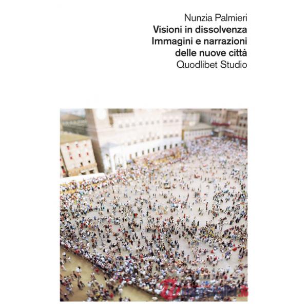 Visioni in dissolvenza. Immagini e narrazioni delle nuove città