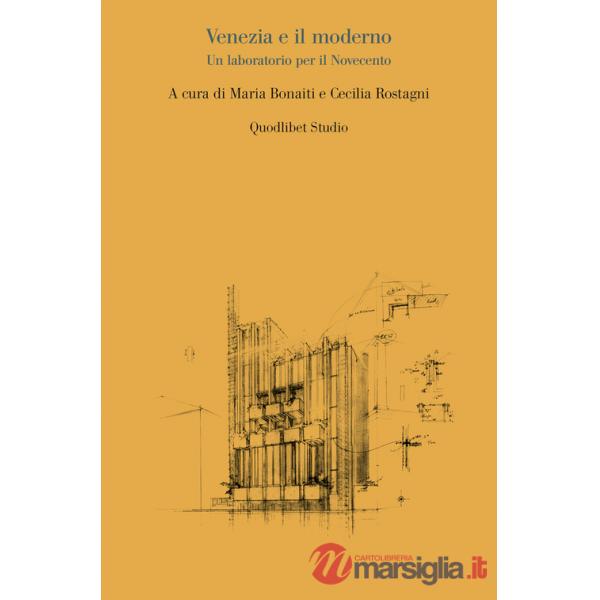 Venezia e il moderno. Un laboratorio per il Novecento
