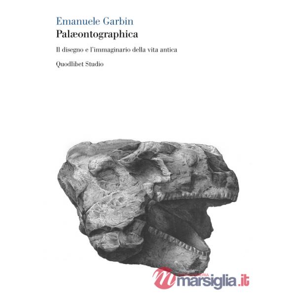 Palæontographica. Il disegno e l'immaginario della vita antica