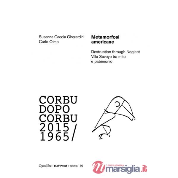 Metamorfosi americane. Destruction through neglect. Villa Savoye tra mito e patrimonio. Corbu dopo Corbu (2015-1965)