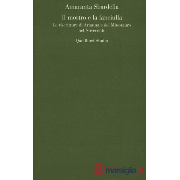 Mostro e la fanciulla. Le riscritture di Arianna e del Minotauro nel Novecento (Il)