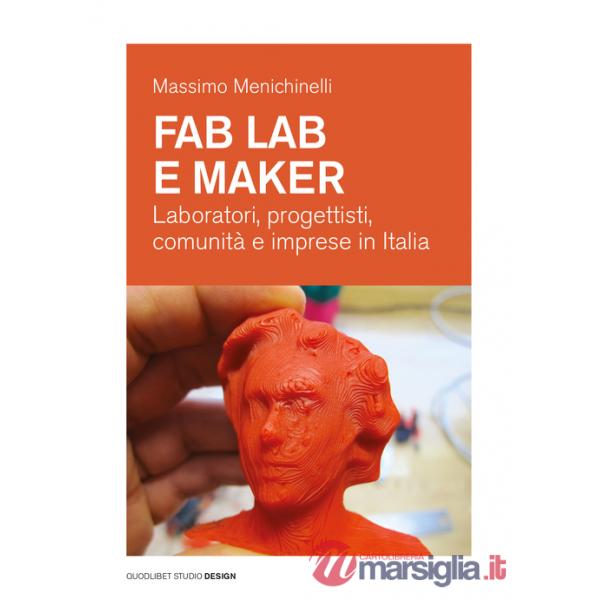 Fab Lab e maker. Laboratori, progettisti, comunità e imprese in Italia