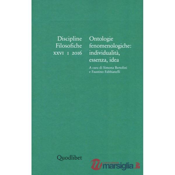 Discipline filosofiche (2016). Vol. 1: Ontologie fenomenologiche: individualità, essenza, idea
