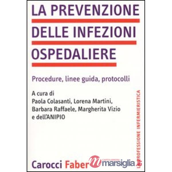 Prevenzione delle infezioni ospedaliere. Procedure, linee guida, protocolli (La)