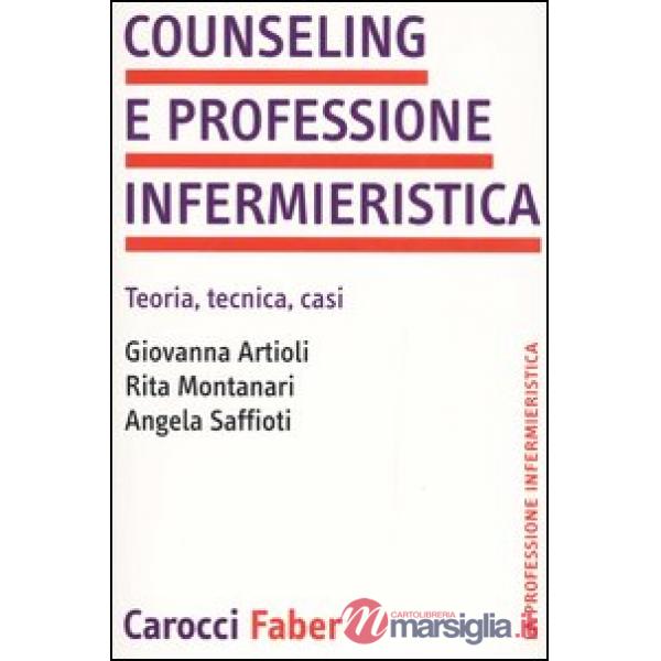 Counseling e professione infermieristica. Teoria, tecnica, casi