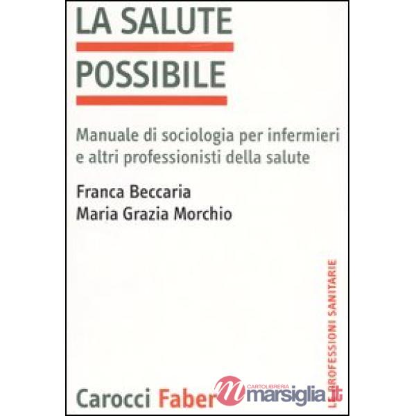 Salute possibile. Manuale di sociologia per infermieri e altri professionisti della salute (La)
