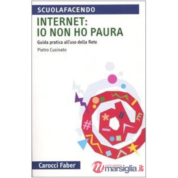Internet: io non ho paura. Guida pratica all'uso della rete