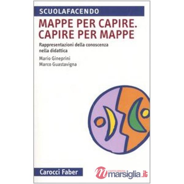 Mappa per capire. Capire per mappe. Rappresentazioni della conoscenza nella didattica