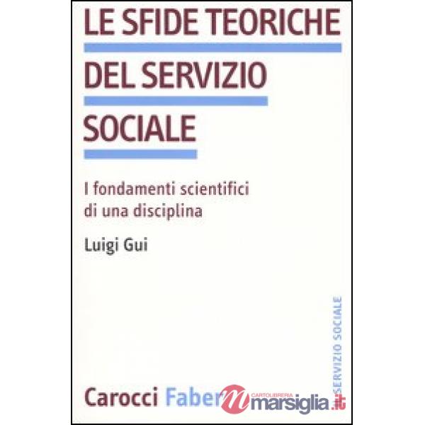 Sfide teoriche del servizio sociale. I fondamenti scientifici di una disciplina