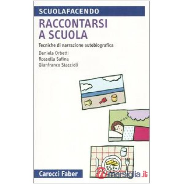 Raccontarsi a scuola. Tecniche di narrazione autobiografica