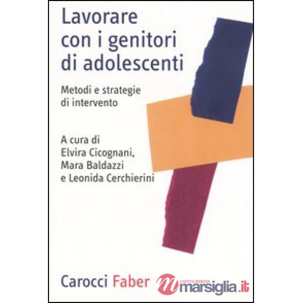 Lavorare con i genitori di adolescenti. Metodi e strategie di intervento