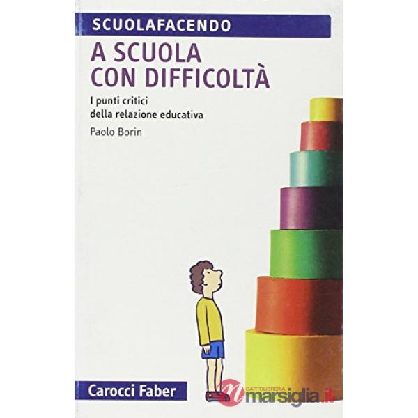 A scuola con difficoltà. I punti critici della relazione educativa