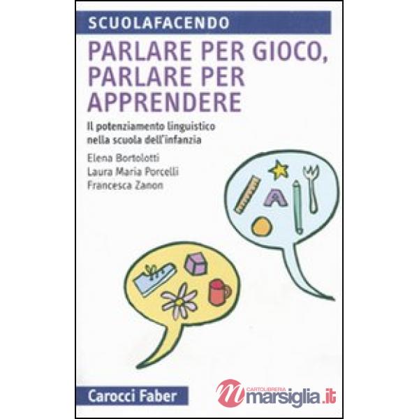 Parlare per gioco, parlare per apprendere. Il potenziamento linguistico nella scuola dell'infanzia