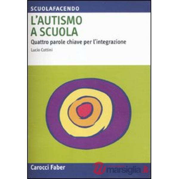 Autismo a scuola. Quattro parole chiave per l'integrazione (L')