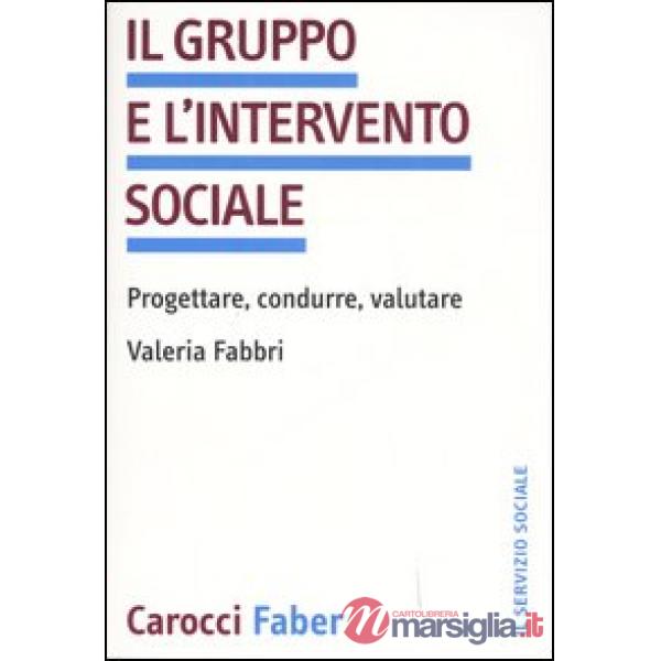Gruppo e l'intervento sociale. Progettare, condurre, valutare (Il)