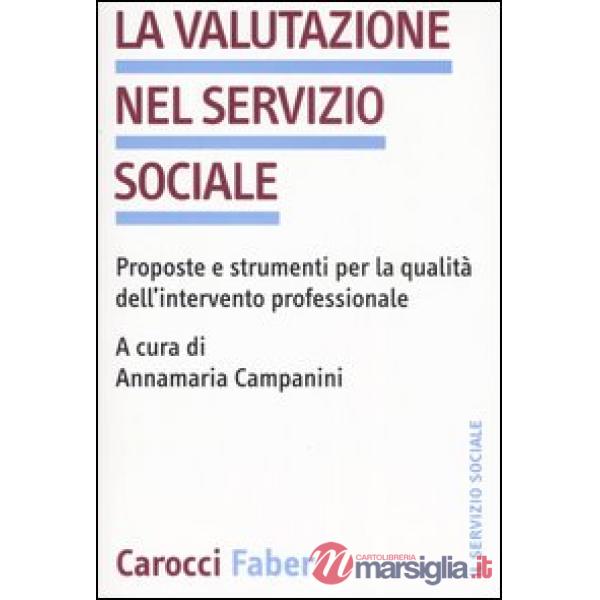 Valutazione nel servizio sociale. Proposte e strumenti per la qualità dell'intervento professionale (La)