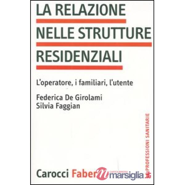 Relazione nelle strutture residenziali. L'operatore, i familiari, l'utente (La)