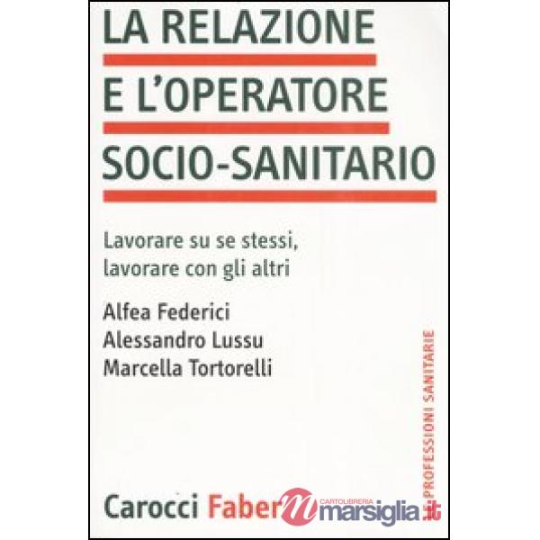 Relazione e l'operatore socio-sanitario. Lavorare su se stessi, lavorare con gli