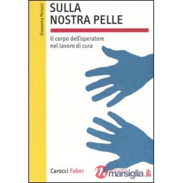 Sulla nostra pelle. Il corpo dell'operatore nel lavoro di cura