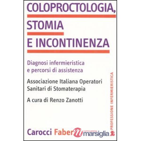 Coloproctologia, stomia e incontinenza. Diagnosi infermieristica e percorsi di assistenza