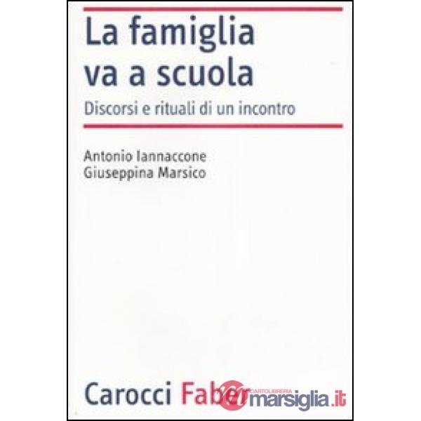 Famiglia va a scuola. Discorsi e rituali di un incontro (La)