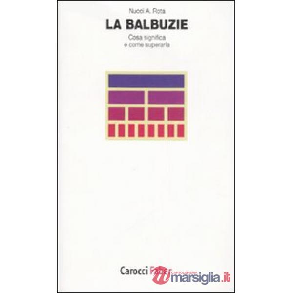 Balbuzie. Cosa significa e come superarla (La)