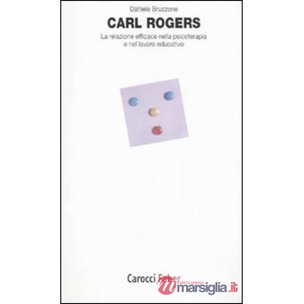Carl Rogers. La relazione efficace nella psicoterapia e nel lavoro educativo