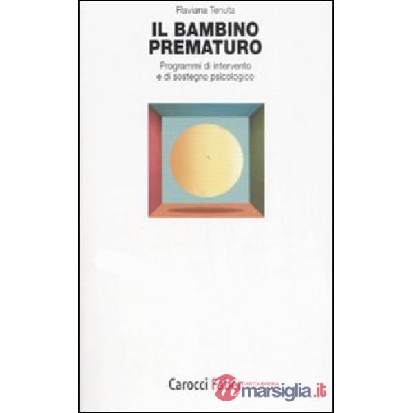 Bambino prematuro. Programmi di intervento e di sostegno psicologico (Il)